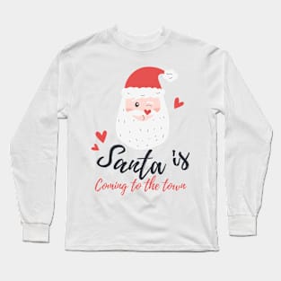 Santa Clause is coming to the town Long Sleeve T-Shirt